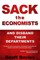 SACK THE ECONOMISTS and disband their departments