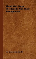 About Our Dogs - The Breeds And Their Management About Our Dogs - The Breeds And Their Management