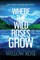 Where the Wild Roses Grow