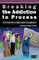 Breaking the Addiction to Process