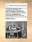 The Laws of Centripetal and Centrifugal Force. Shewing, the Motion of Bodies in Circular Orbits, and in the Conic Sections, and Other Curves. and Explaining the Perturbating Force of a Third Body. ...