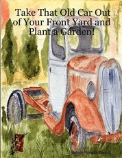 Take That Old Car Out of Your Front Yard and Plant a Garden! Take That Old Car Out of Your Front Yard and Plant a Garden!