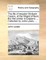 The Life of Mayster Wyllyam Caxton, of the Weald of Kent; The First Printer in England. ... Collected by John Lewis, ...