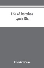 Life of Dorothea Lynde Dix Life of Dorothea Lynde Dix