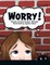 Worry!