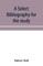 A select bibliography for the study, sources, and literature of English mediÃ¦val economic history
