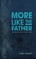 More Like the Father