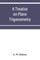 A treatise on plane trigonometry