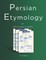 Persian Etymology with Indo-European Cognates