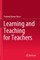 Learning and Teaching for Teachers