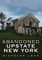 Abandoned Upstate New York