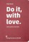 Do it, with love.