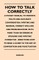 How to Talk Correctly; A Pocket Manual to Promote Polite and Accurate Conversation, Writing and Reading, Correct Spelling and Pronunciation: With More