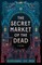 The Secret Market of the Dead