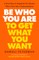Be Who You Are to Get What You Want