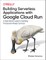 Building Serverless Applications with Google Cloud Run