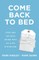 Come Back to Bed
