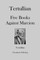 Tertullian Five Books Against Marcion