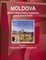 Moldova Mineral, Mining Sector Investment and Business Guide Volume 1 Strategic Information and Regulations