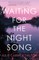 Waiting for the Night Song