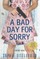 A Bad Day for Sorry