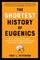 The Shortest History of Eugenics