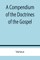 A Compendium of the Doctrines of the Gospel