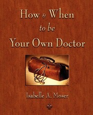 How and When to be Your Own Doctor How and When to be Your Own Doctor
