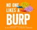 No One Likes a Burp