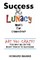 SUCCESS & LUNACY- What's the Connection?