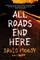 All Roads End Here