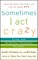 Sometimes I Act Crazy