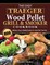 The Easy Traeger Wood Pellet Grill & Smoker Cookbook