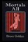 Mortals All