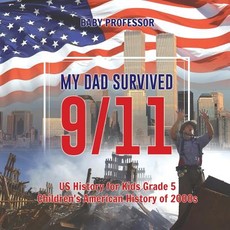 My Dad Survived 9/11! - US History for Kids Grade 5 Children's American History of 2000s My Dad Survived 9/11! - US History for Kids Grade 5 Children's American History of 2000s