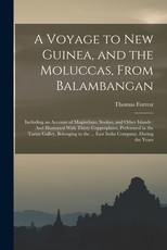 A Voyage to New Guinea, and the Moluccas, From Balambangan