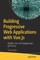 Building Progressive Web Applications with Vue.Js