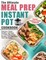 The Ultimate Meal Prep Instant Pot Cookbook