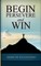 Begin, Persevere, and Win