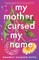 My Mother Cursed My Name