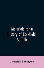 Materials for a History of Cockfield, Suffolk Materials for a History of Cockfield, Suffolk