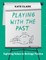 Playing with the Past