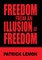 Freedom from an Illusion of Freedom