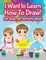 I Want to Learn How To Draw! For Kids, an Activity and Activity Book