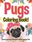 Pugs Coloring Book! Discover And Enjoy A Variety Of Coloring Pages For Kids!
