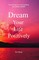 Dream Your Life Positively