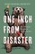One Inch from Disaster
