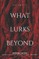 What Lurks Beyond