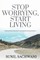Stop Worrying, Start Living