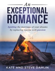 An Exceptional Romance: Igniting the Marriage of Your Dreams By Replacing Routine With Passion
